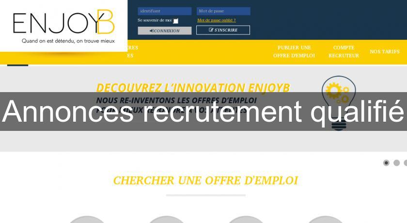 Annonces recrutement qualifié Annonces recrutement qualifié