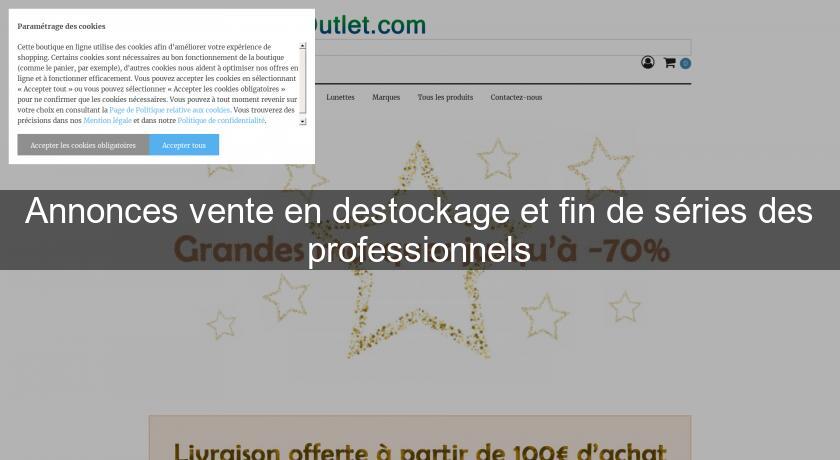 Annonces vente en destockage et fin de séries des professionnels