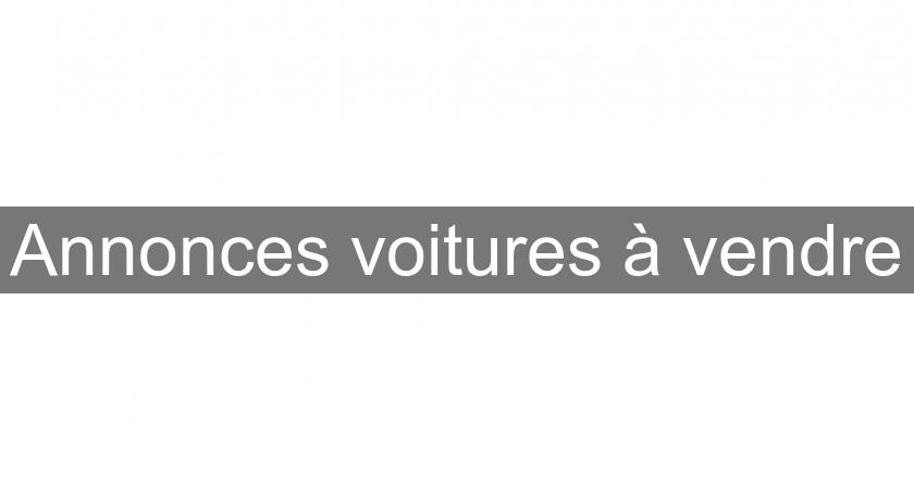 Annonces voitures à vendre Annonces voitures à vendre