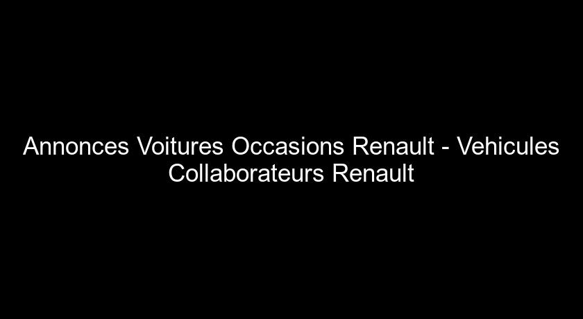 Annonces Voitures Occasions Renault - Vehicules Collaborateurs Renault