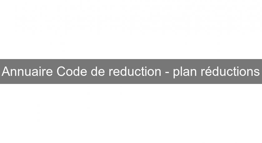 Annuaire Code de reduction - plan réductions