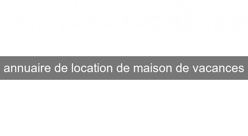 annuaire de location de maison de vacances