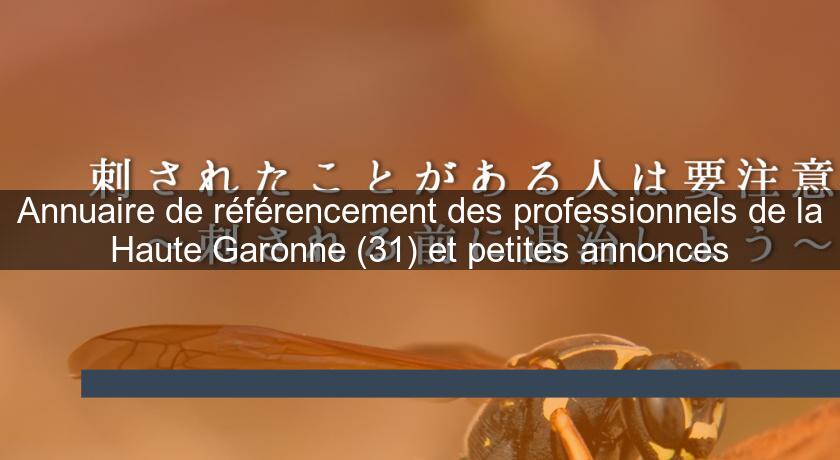 Annuaire de référencement des professionnels de la Haute Garonne (31) et petites annonces