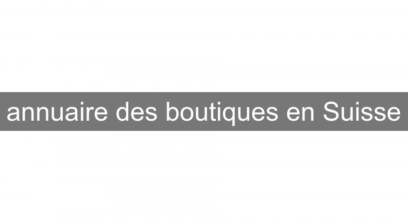 annuaire des boutiques en Suisse