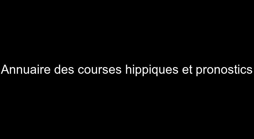 Annuaire des courses hippiques et pronostics