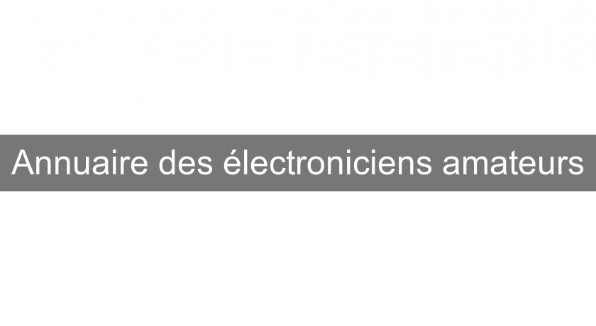 Annuaire des électroniciens amateurs Annuaire des électroniciens amateurs