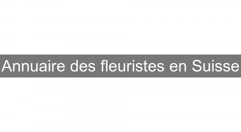 Annuaire des fleuristes en Suisse Annuaire des fleuristes en Suisse
