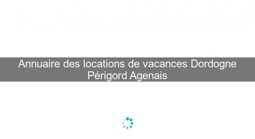 Annuaire des locations de vacances Dordogne Périgord Agenais