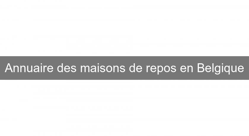 Annuaire des maisons de repos en Belgique Annuaire des maisons de repos en Belgique
