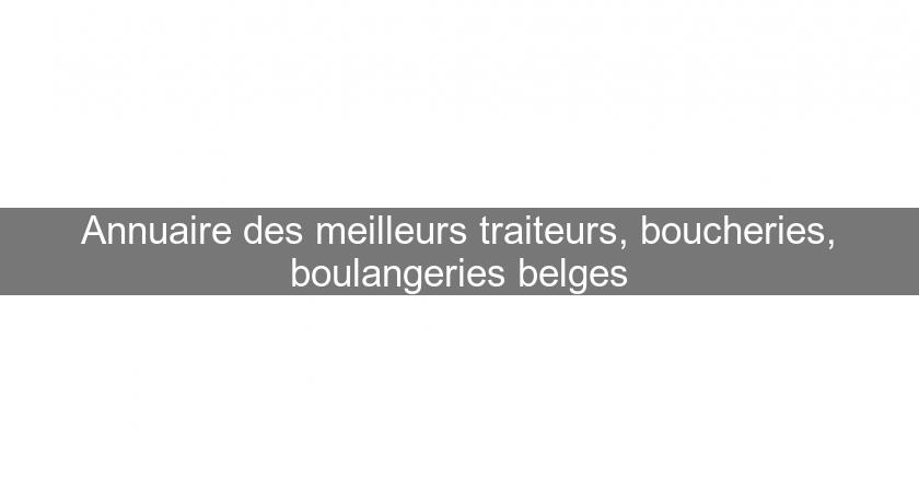 Annuaire des meilleurs traiteurs, boucheries, boulangeries belges Annuaire des meilleurs traiteurs, boucheries, boulangeries belges