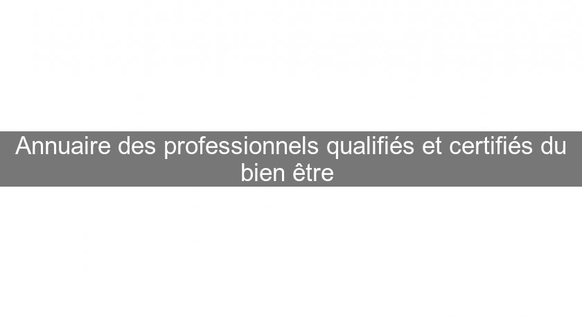Annuaire des professionnels qualifiés et certifiés du bien être Annuaire des professionnels qualifiés et certifiés du bien être