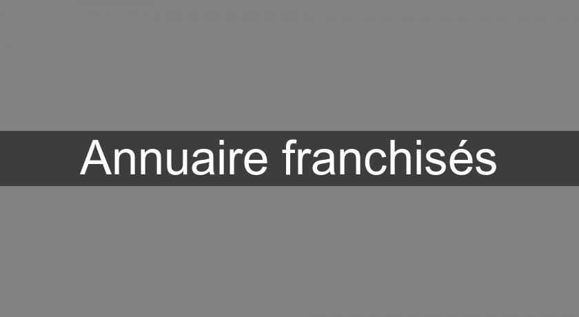 Annuaire franchisés Annuaire franchisés