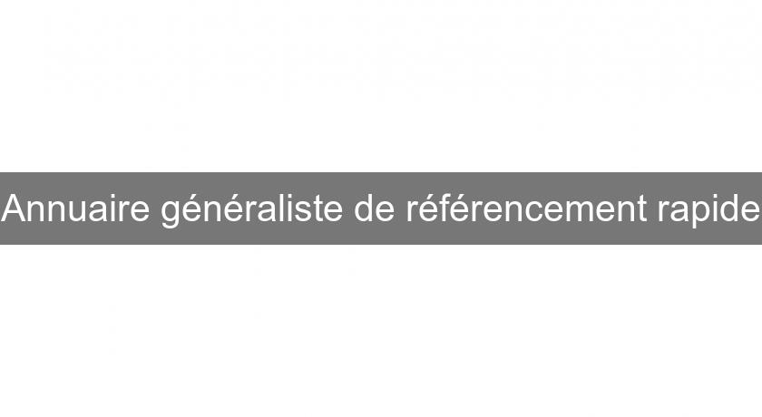 Annuaire généraliste de référencement rapide Annuaire généraliste de référencement rapide