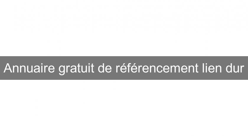 Annuaire gratuit de référencement lien dur Annuaire gratuit de référencement lien dur