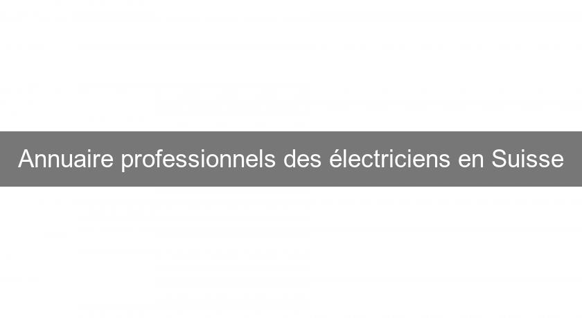 Annuaire professionnels des électriciens en Suisse Annuaire professionnels des électriciens en Suisse