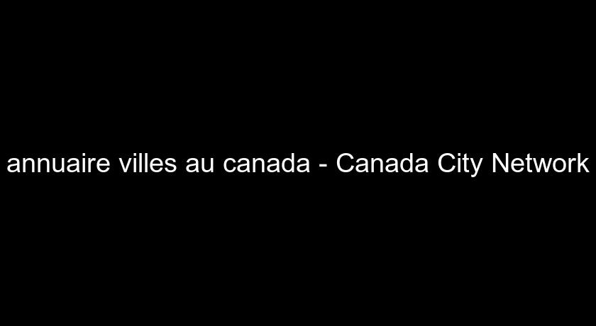 annuaire villes au canada - Canada City Network