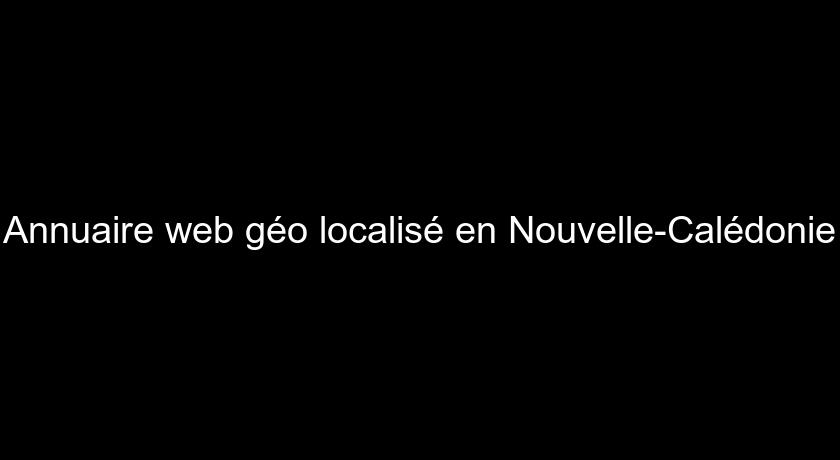 Annuaire web géo localisé en Nouvelle-Calédonie Annuaire web géo localisé en Nouvelle-Calédonie