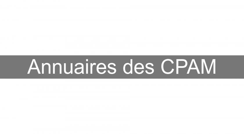 Annuaires des CPAM Annuaires des CPAM