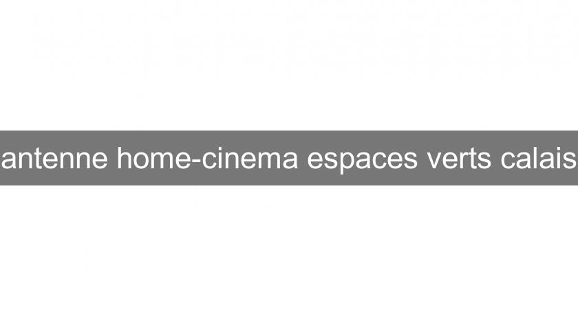 antenne home-cinema espaces verts calais antenne home-cinema espaces verts calais