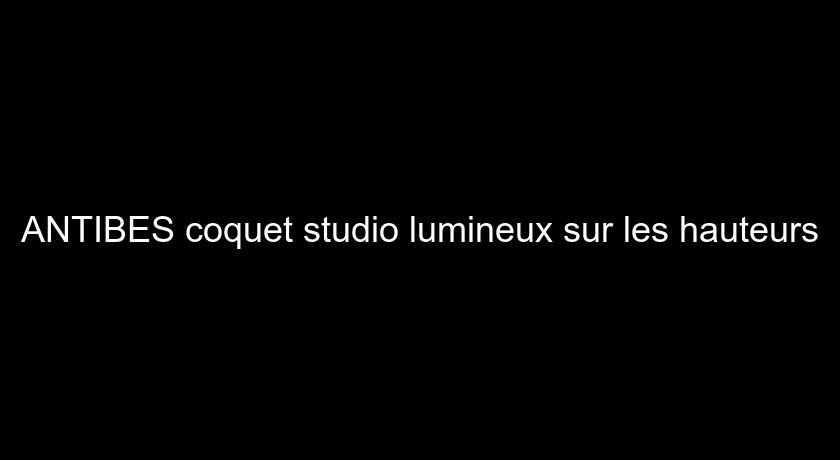 ANTIBES coquet studio lumineux sur les hauteurs ANTIBES coquet studio lumineux sur les hauteurs