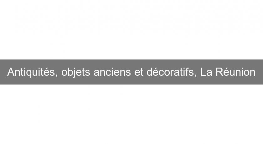 Antiquités, objets anciens et décoratifs, La Réunion Antiquités, objets anciens et décoratifs, La Réunion
