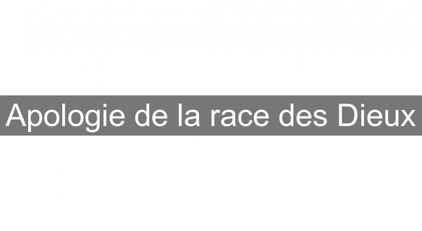 Apologie de la race des Dieux Apologie de la race des Dieux