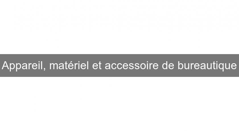 Appareil, matériel et accessoire de bureautique Appareil, matériel et accessoire de bureautique