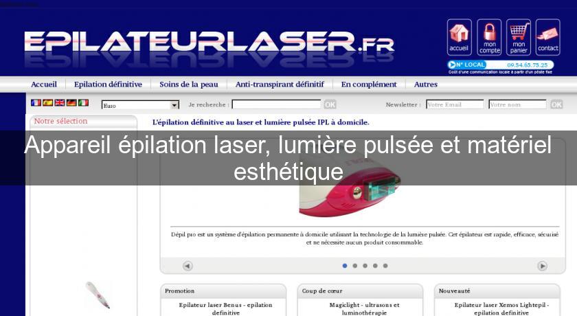Appareil épilation laser, lumière pulsée et matériel esthétique Appareil épilation laser, lumière pulsée et matériel esthétique
