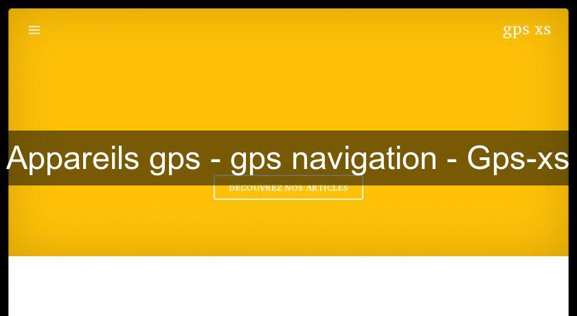 Appareils gps - gps navigation - Gps-xs Appareils gps - gps navigation - Gps-xs