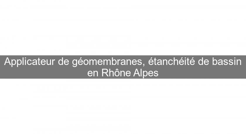Applicateur de géomembranes, étanchéité de bassin en Rhône Alpes