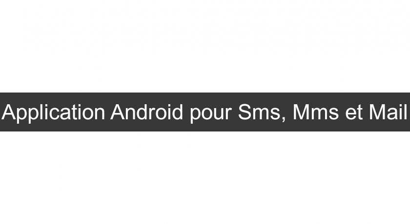 Application Android pour Sms, Mms et Mail Application Android pour Sms, Mms et Mail