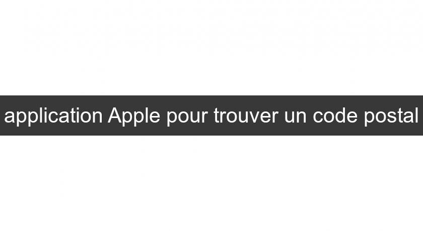 application Apple pour trouver un code postal application Apple pour trouver un code postal