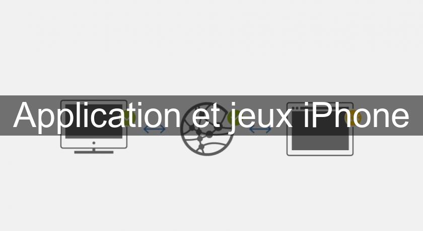 Application et jeux iPhone Application et jeux iPhone