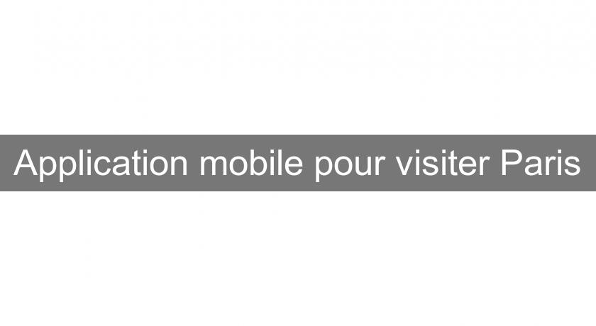 Application mobile pour visiter Paris Application mobile pour visiter Paris