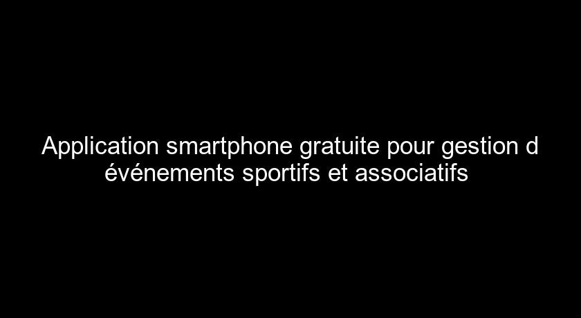 Application smartphone gratuite pour gestion d'événements sportifs et associatifs 