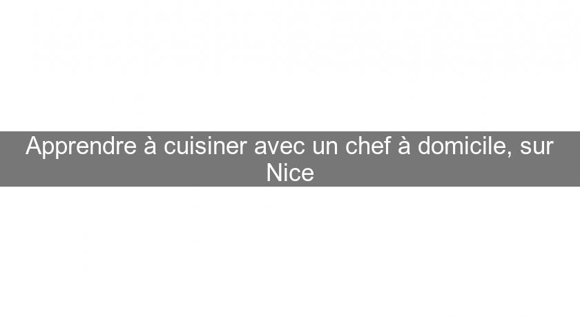 Apprendre à cuisiner avec un chef à domicile, sur Nice