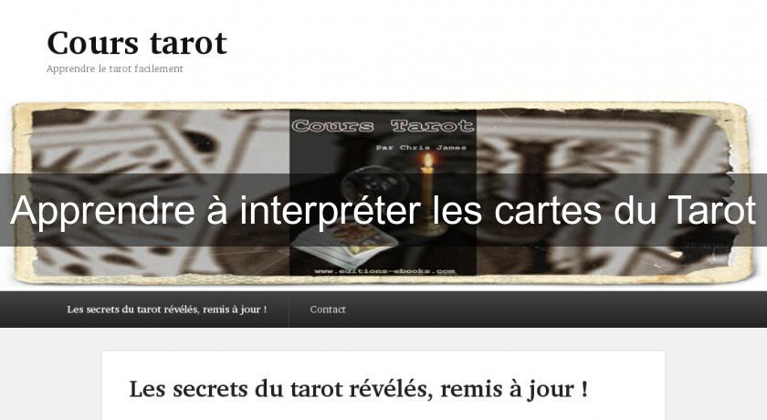 Apprendre à interpréter les cartes du Tarot Apprendre à interpréter les cartes du Tarot