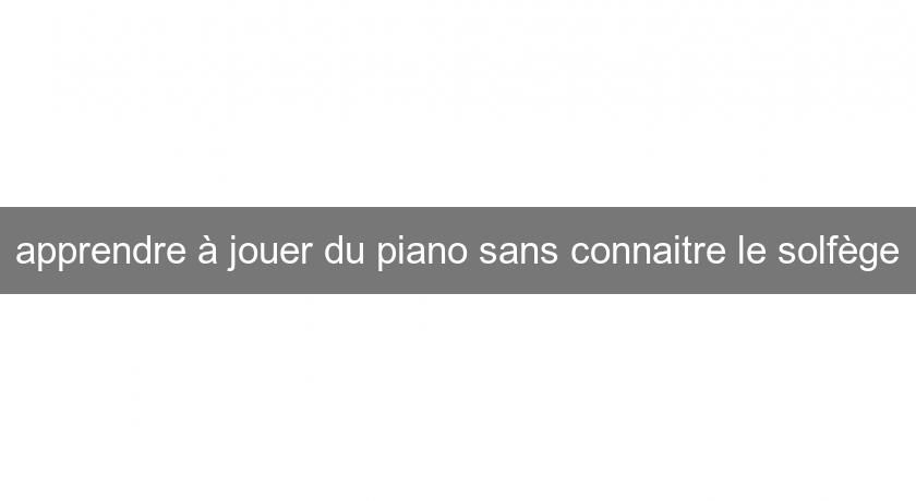 apprendre à jouer du piano sans connaitre le solfège