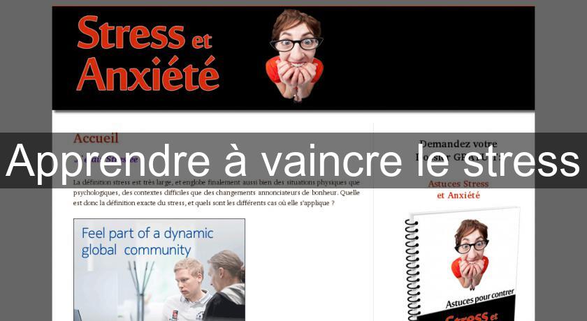 Apprendre à vaincre le stress Apprendre à vaincre le stress