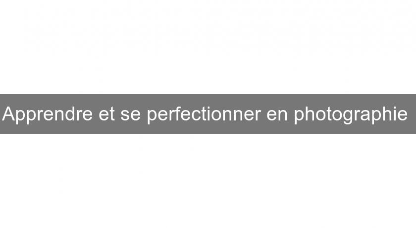 Apprendre et se perfectionner en photographie 