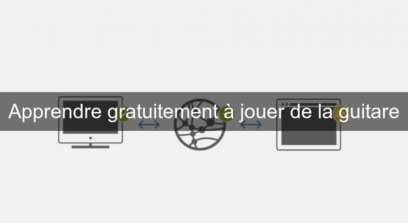 Apprendre gratuitement à jouer de la guitare Apprendre gratuitement à jouer de la guitare