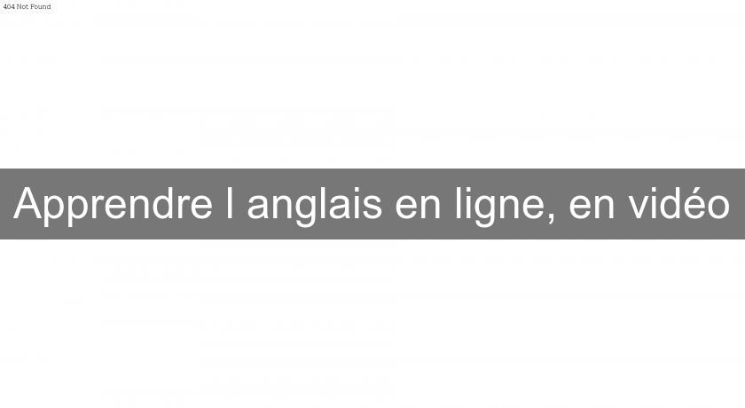 Apprendre l'anglais en ligne, en vidéo Apprendre l'anglais en ligne, en vidéo