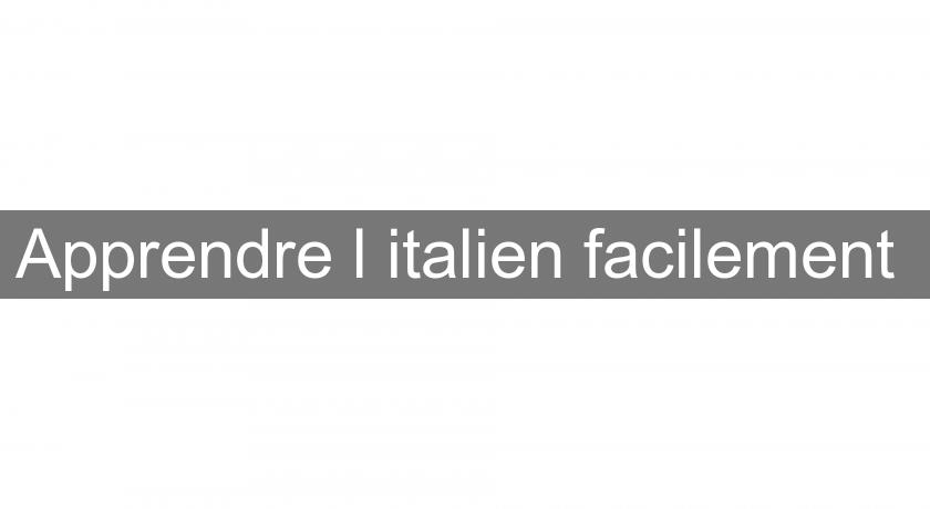 Apprendre l'italien facilement Apprendre l'italien facilement