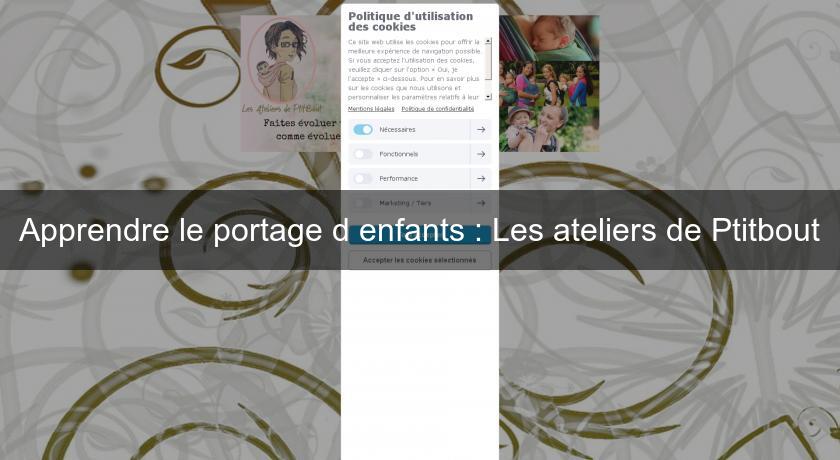 Apprendre le portage d'enfants : Les ateliers de Ptitbout Apprendre le portage d'enfants : Les ateliers de Ptitbout