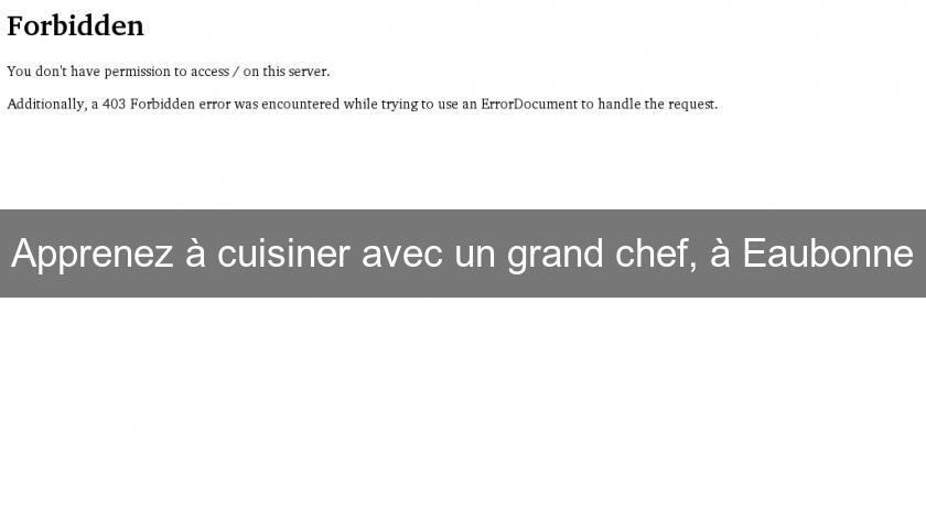 Apprenez à cuisiner avec un grand chef, à Eaubonne Apprenez à cuisiner avec un grand chef, à Eaubonne