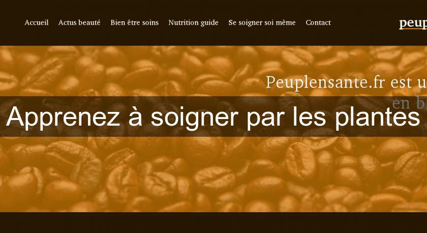 Apprenez à soigner par les plantes Apprenez à soigner par les plantes