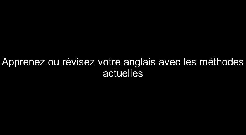 Apprenez ou révisez votre anglais avec les méthodes actuelles Apprenez ou révisez votre anglais avec les méthodes actuelles