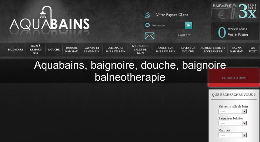 Aquabains, baignoire, douche, baignoire balneotherapie Aquabains, baignoire, douche, baignoire balneotherapie