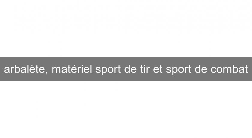 arbalète, matériel sport de tir et sport de combat