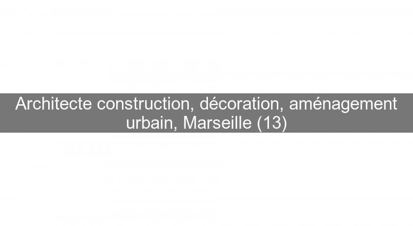 Architecte construction, décoration, aménagement urbain, Marseille (13)